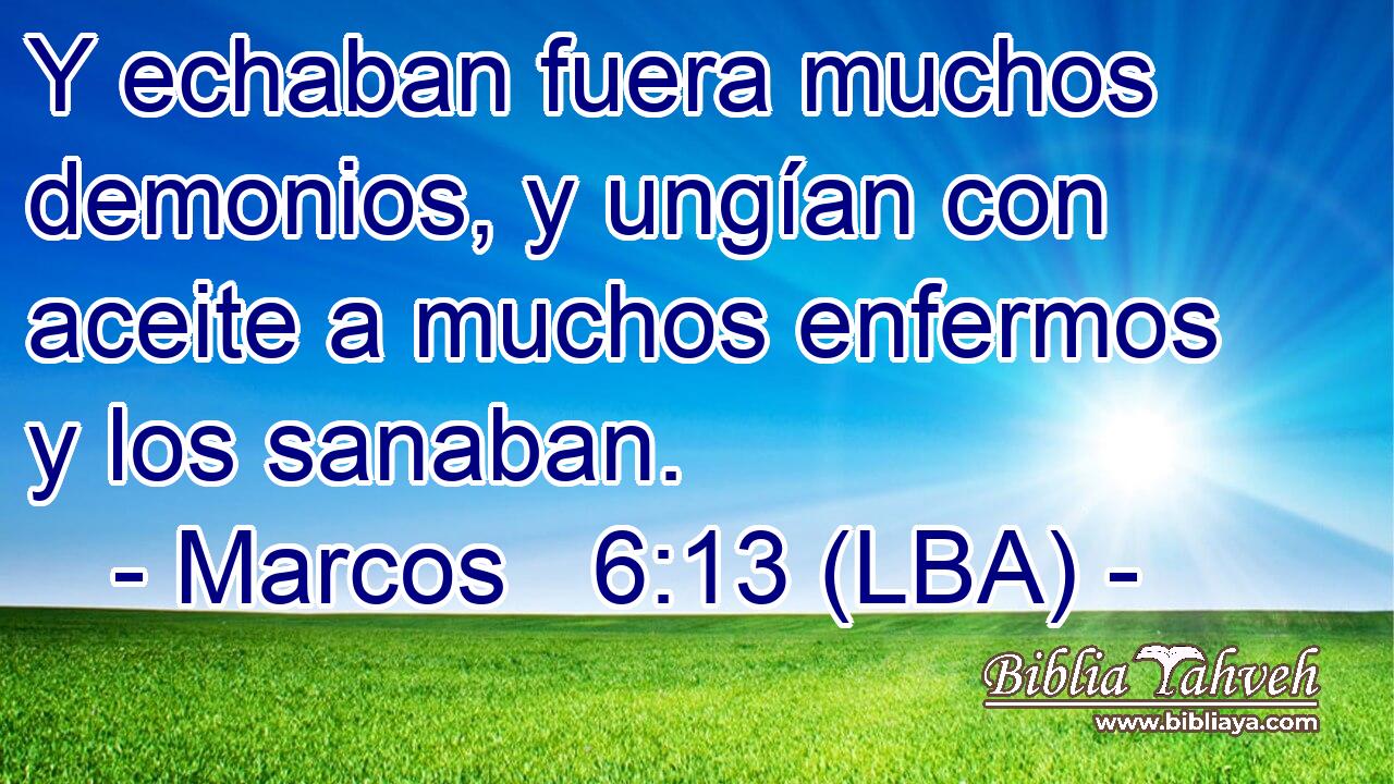 Y echaban fuera muchos demonios, y ungían con aceite a muchos enfermos y los sanaban.