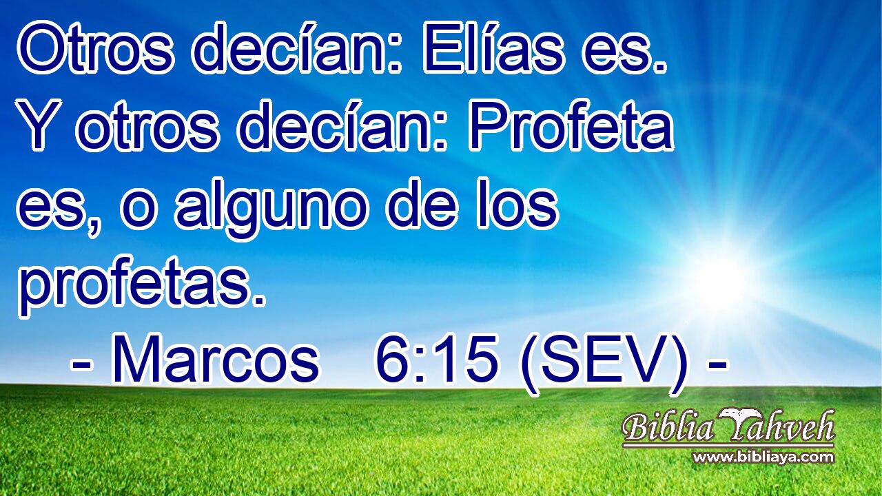 Otros decían: Elías es. Y otros decían: Profeta es, o alguno de los profetas.