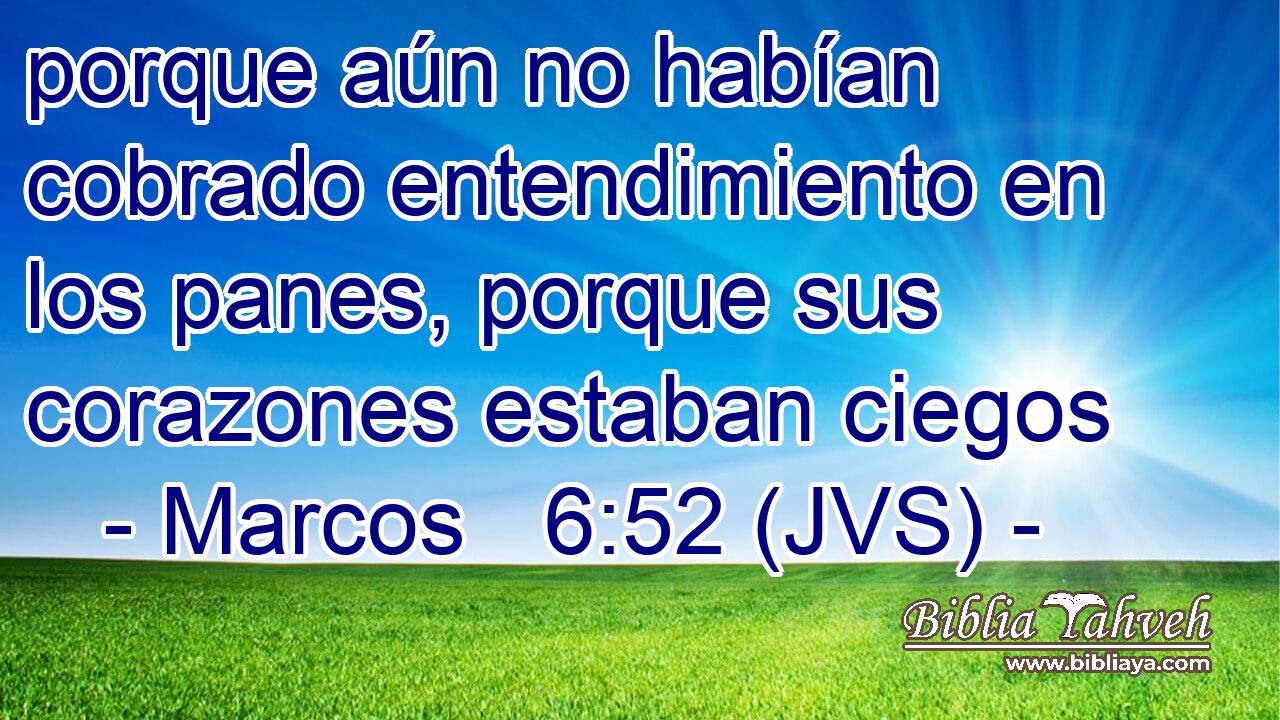 porque aún no habían cobrado entendimiento en los panes, porque sus corazones estaban ciegos