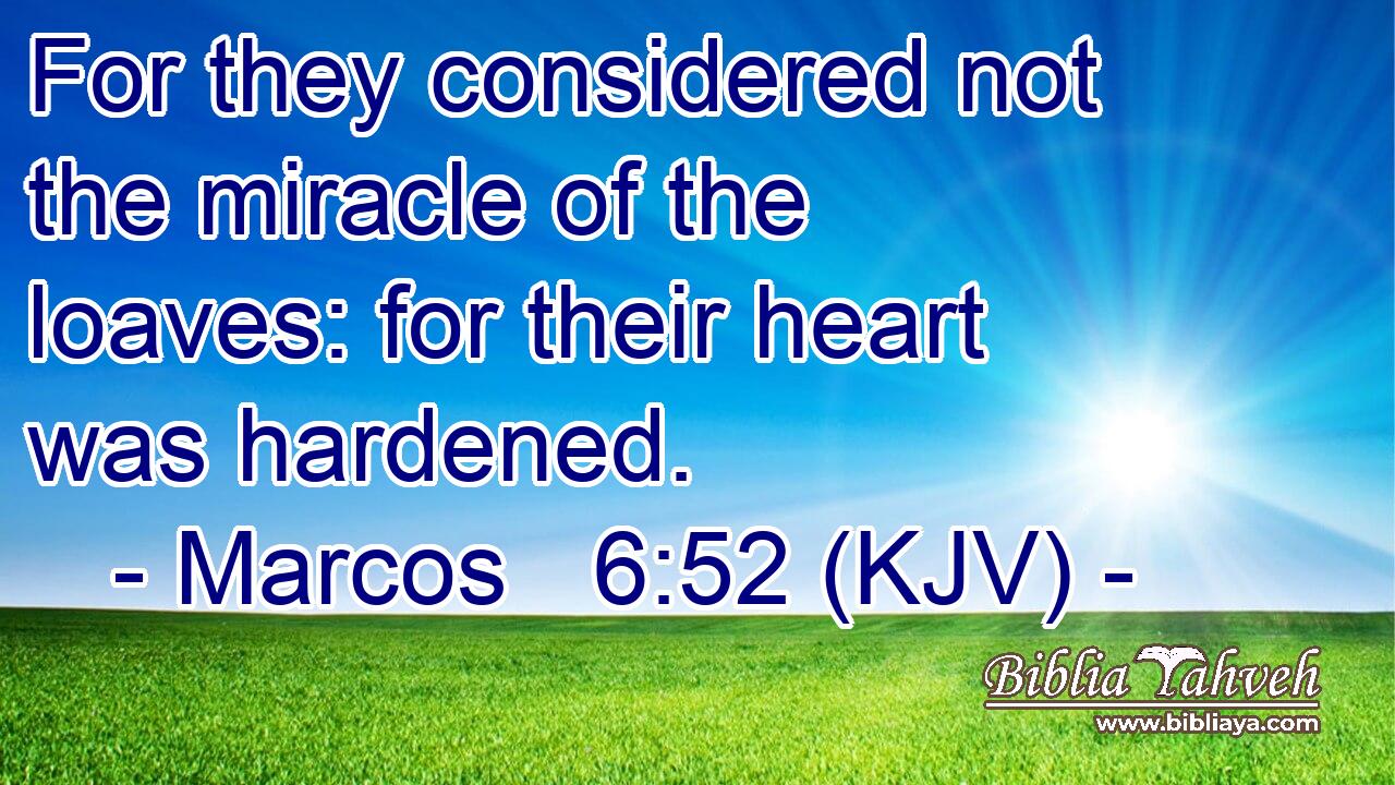 For they considered not the miracle of the loaves: for their heart was hardened.