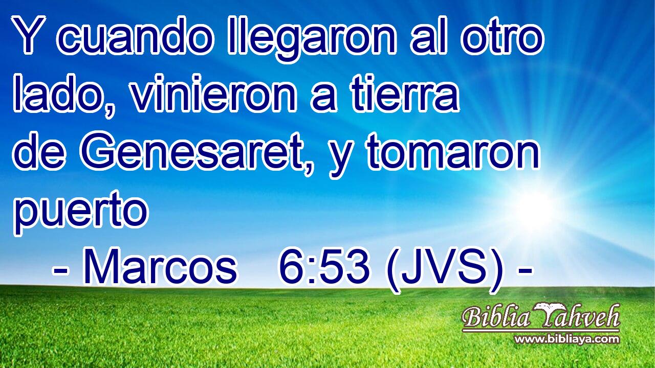 Y cuando llegaron al otro lado, vinieron a tierra de Genesaret, y tomaron puerto