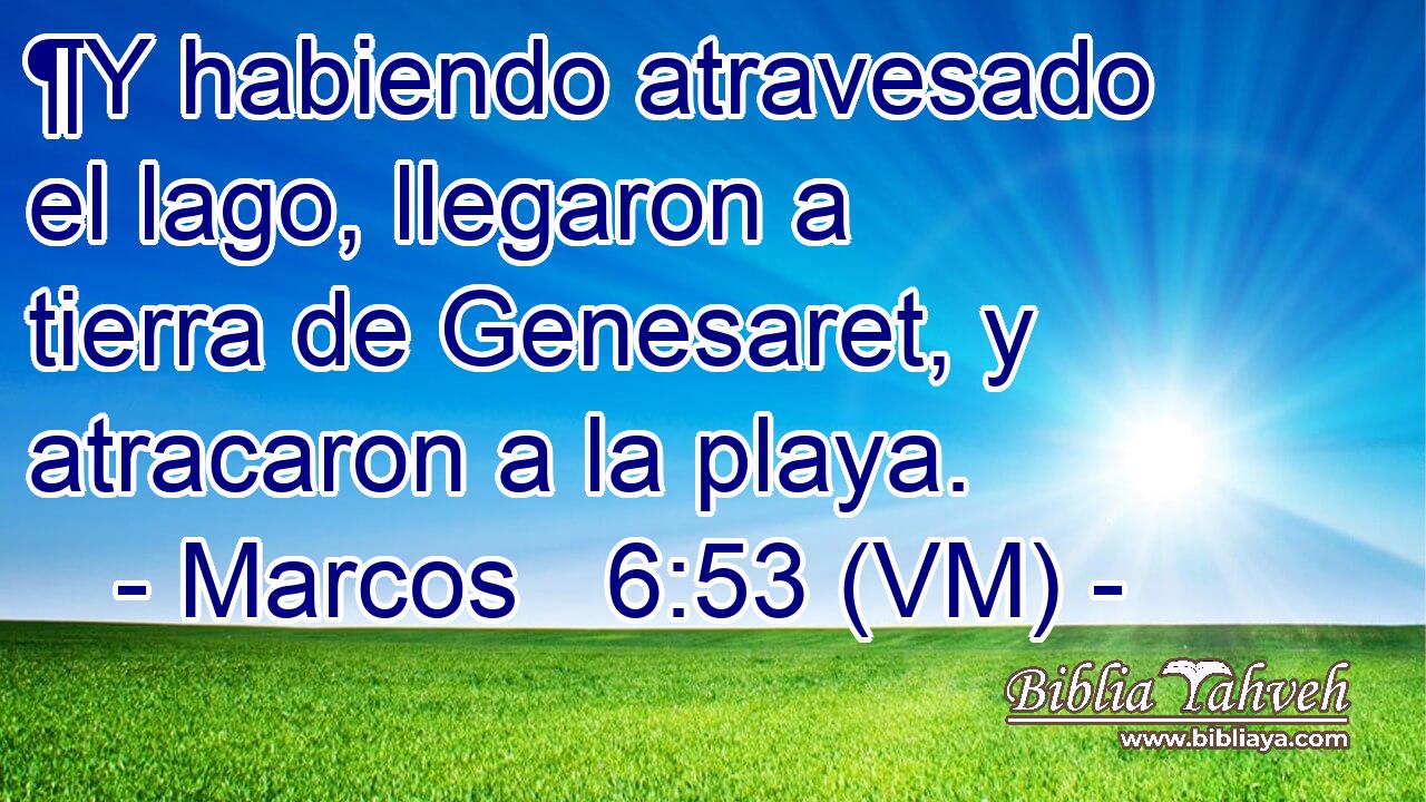  ¶Y habiendo atravesado el lago, llegaron a tierra de Genesaret, y atracaron a la playa. 