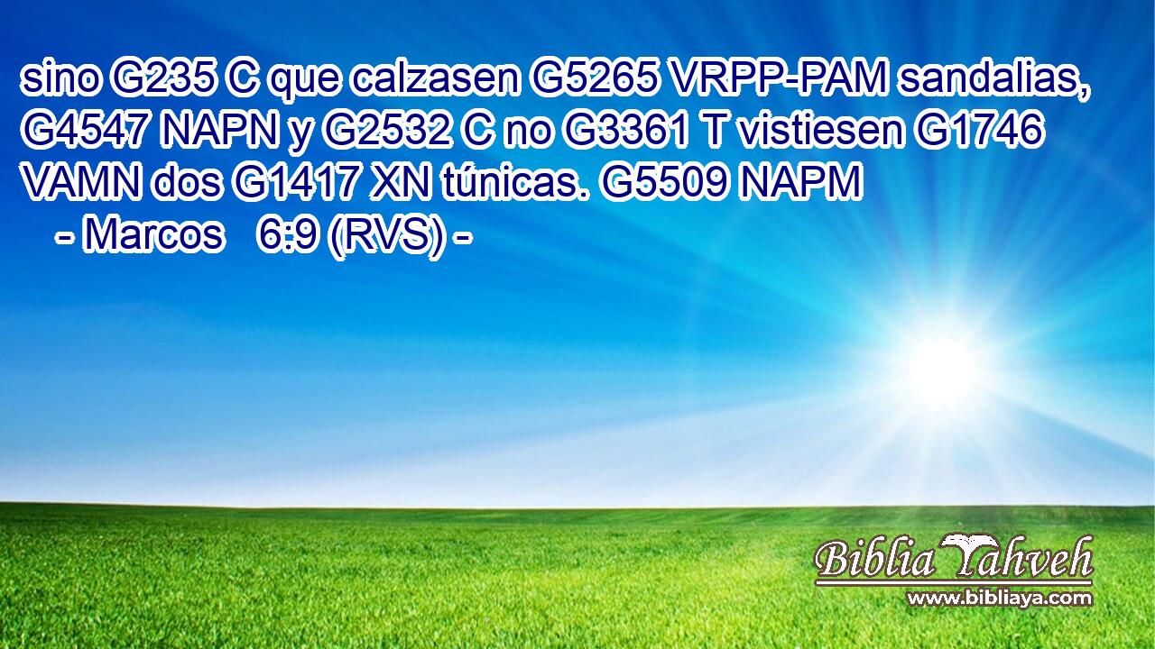 sino G235 C que calzasen G5265 VRPP-PAM sandalias, G4547 NAPN y G2532 C no G3361 T vistiesen G1746 VAMN dos G1417 XN túnicas. G5509 NAPM 