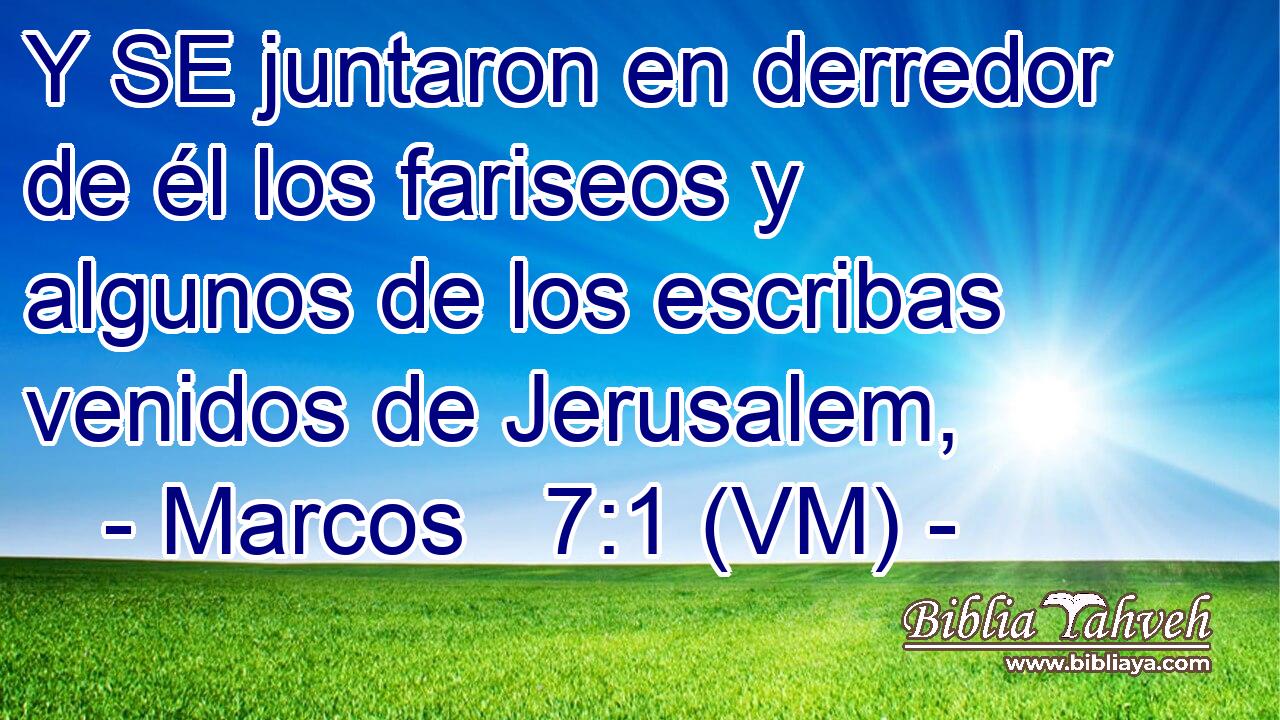  Y SE juntaron en derredor de él los fariseos y algunos de los escribas venidos de Jerusalem, 