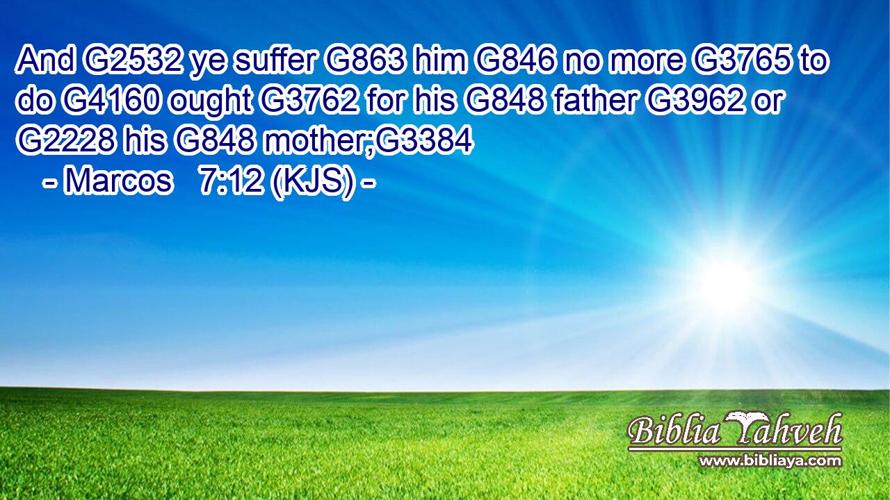 And G2532 ye suffer G863 him G846 no more G3765 to do G4160 ought G3762 for his G848 father G3962 or G2228 his G848 mother;G3384