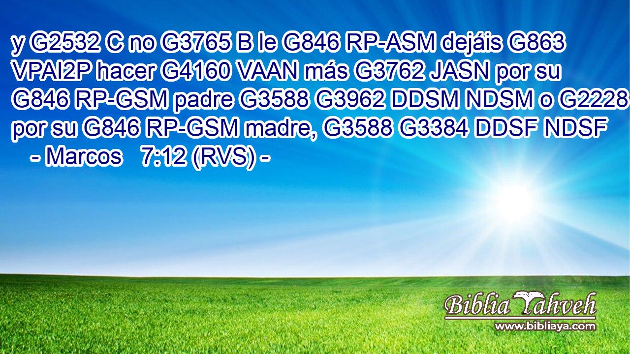 y G2532 C no G3765 B le G846 RP-ASM dejáis G863 VPAI2P hacer G4160 VAAN más G3762 JASN por su G846 RP-GSM padre G3588 G3962 DDSM NDSM o G2228 T por su G846 RP-GSM madre, G3588 G3384 DDSF NDSF 