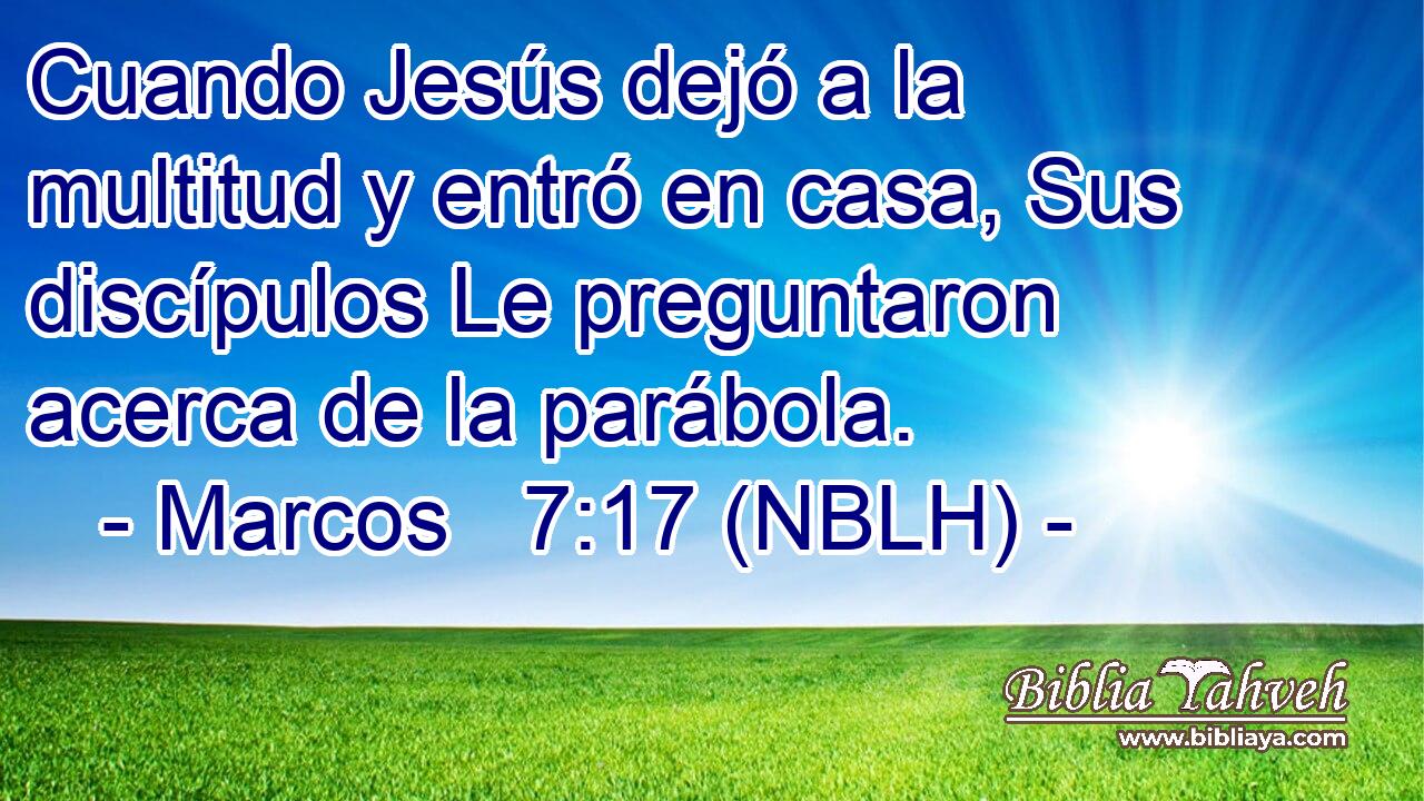  Cuando Jesús dejó a la multitud y entró en casa, Sus discípulos Le preguntaron acerca de la parábola. 