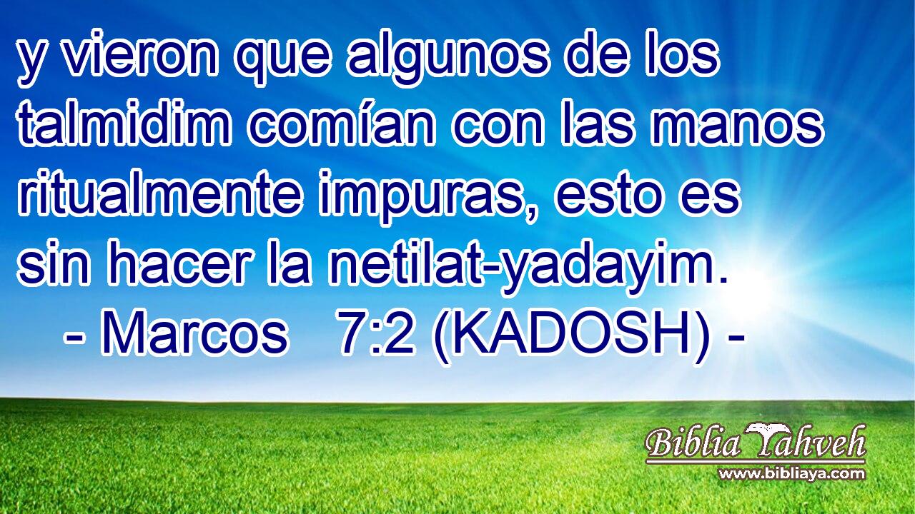  y vieron que algunos de los talmidim comían con las manos ritualmente impuras, esto es sin hacer la netilat-yadayim. 