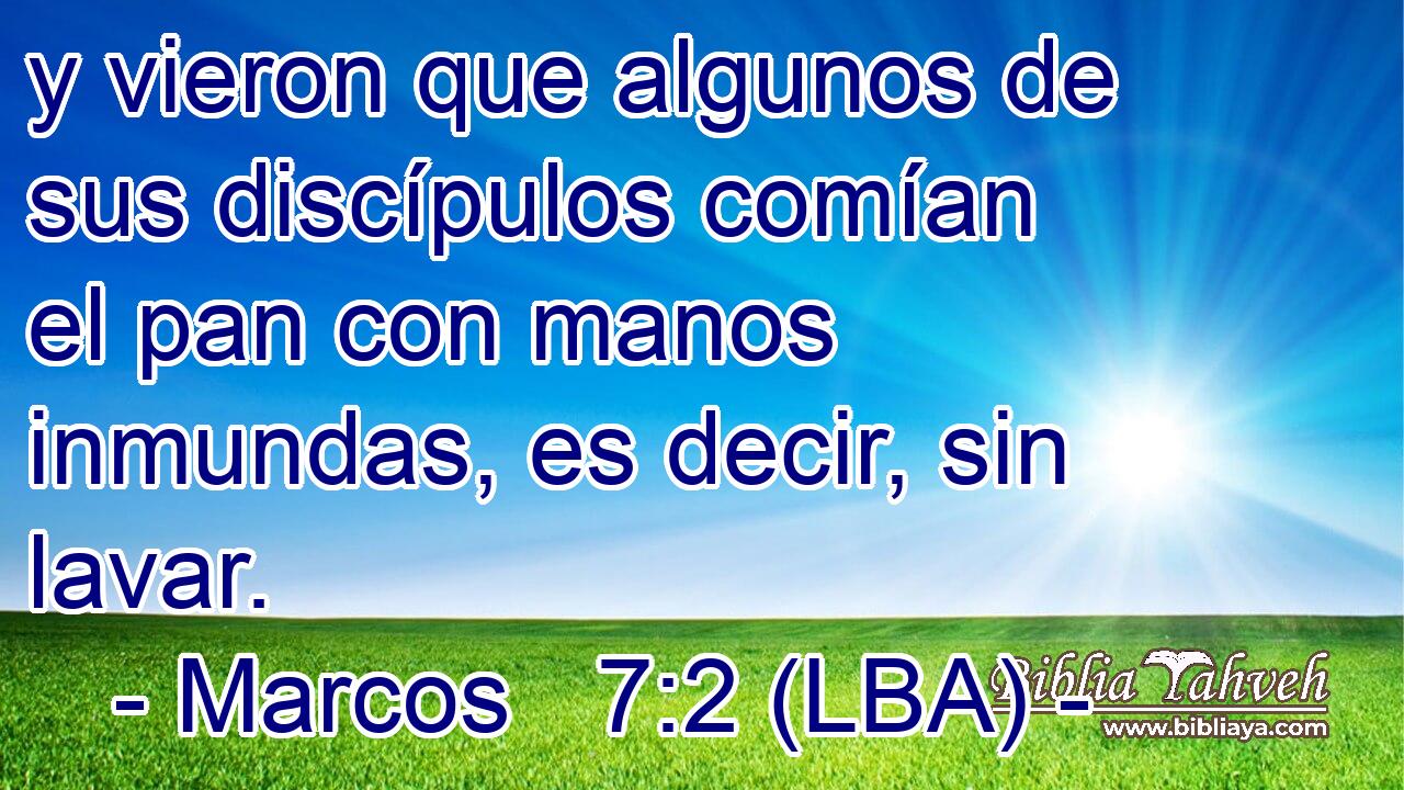 y vieron que algunos de sus discípulos comían el pan con manos inmundas, es decir, sin lavar.
