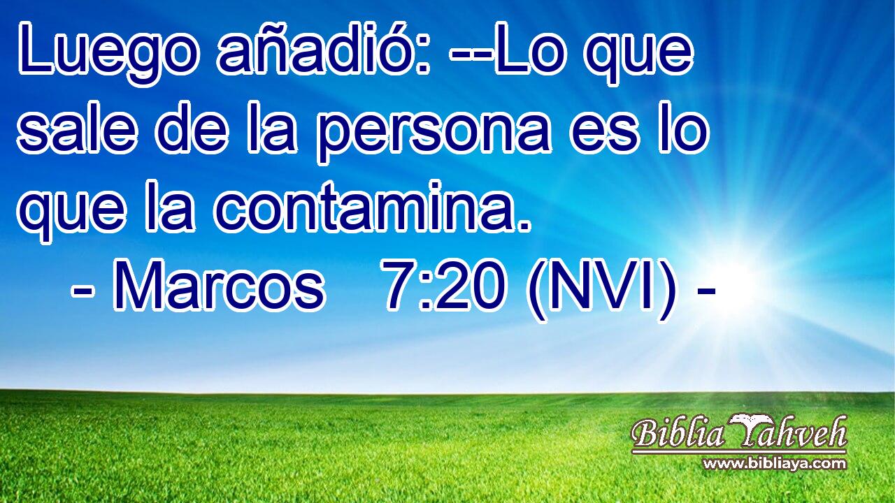 Luego añadió: --Lo que sale de la persona es lo que la contamina. 