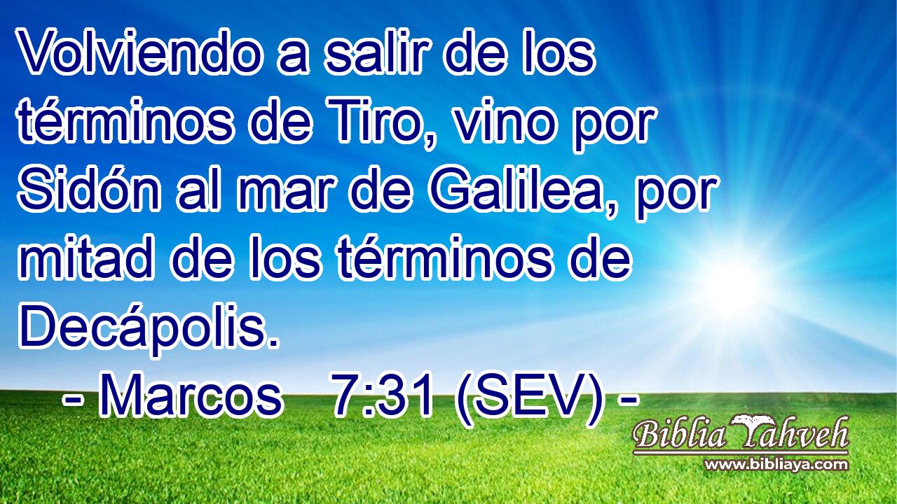 Volviendo a salir de los términos de Tiro, vino por Sidón al mar de Galilea, por mitad de los términos de Decápolis.