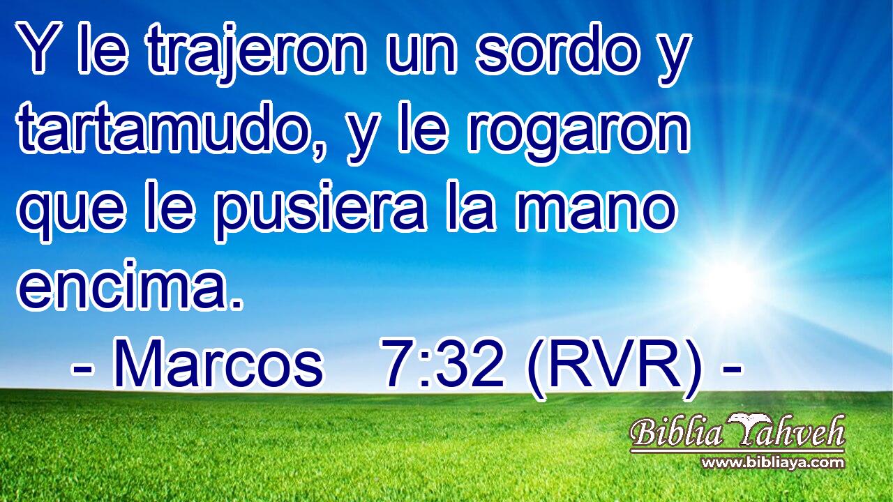 Y le trajeron un sordo y tartamudo, y le rogaron que le pusiera la mano encima.