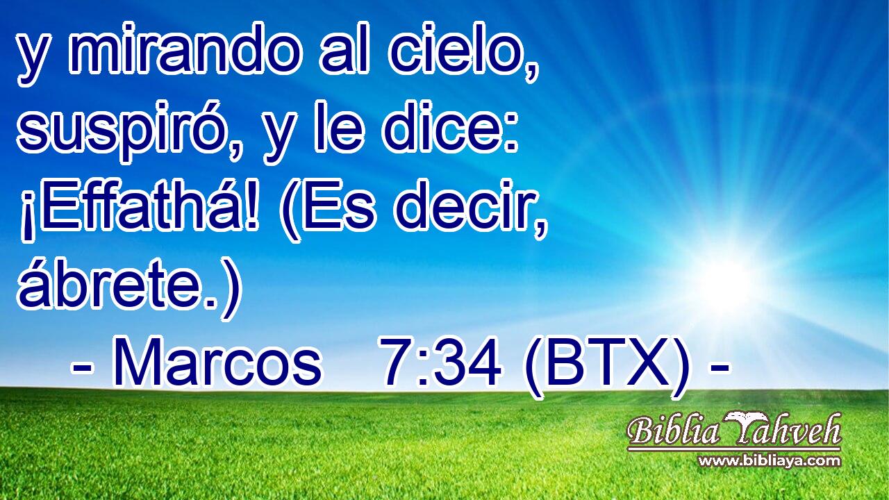 y mirando al cielo, suspiró, y le dice: ¡Effathá! (Es decir, ábrete.)