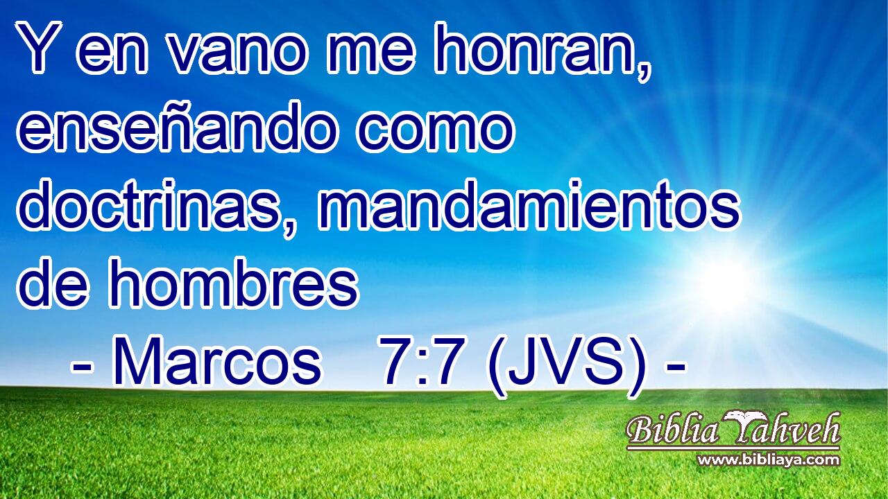 Y en vano me honran, enseñando como doctrinas, mandamientos de hombres