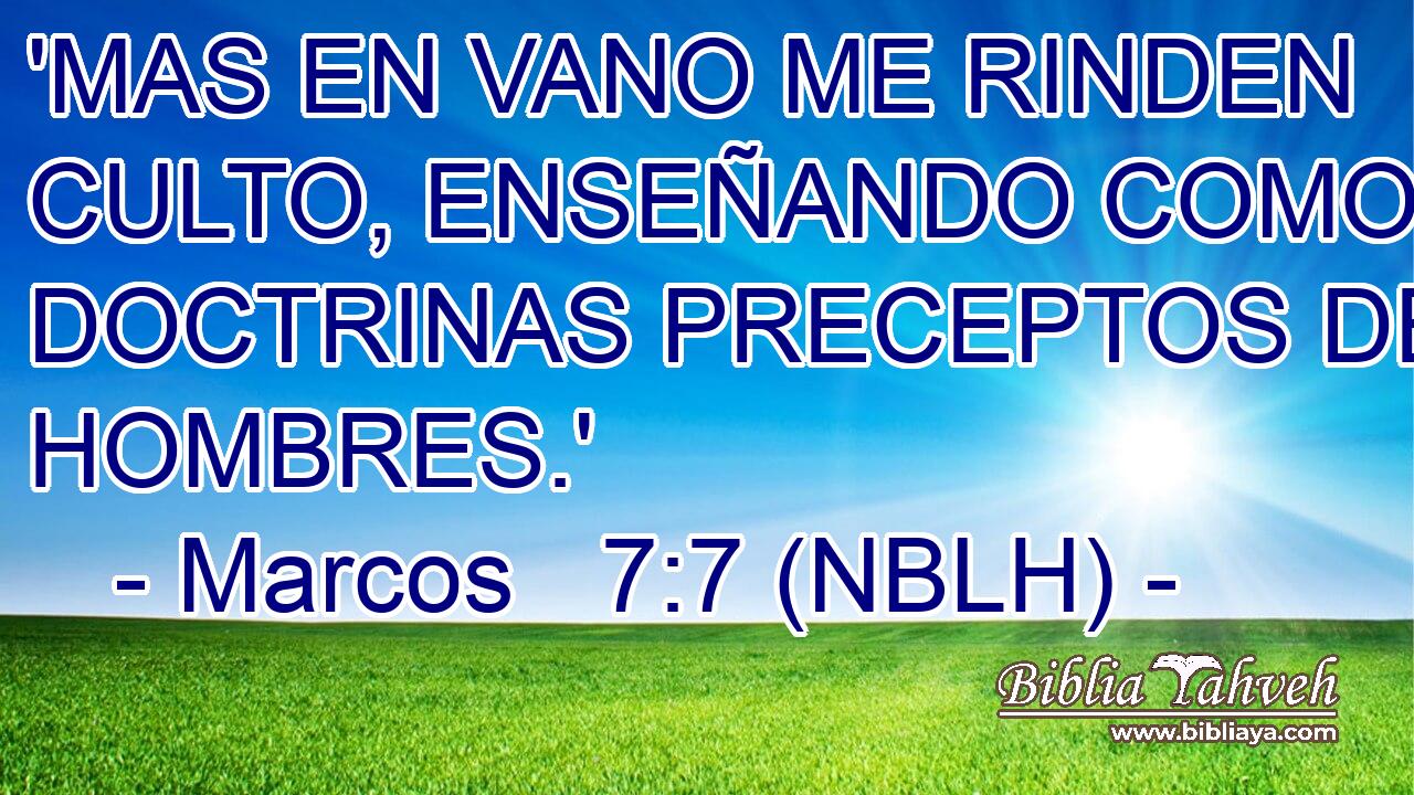  'MAS EN VANO ME RINDEN CULTO, ENSEÑANDO COMO DOCTRINAS PRECEPTOS DE HOMBRES.' 