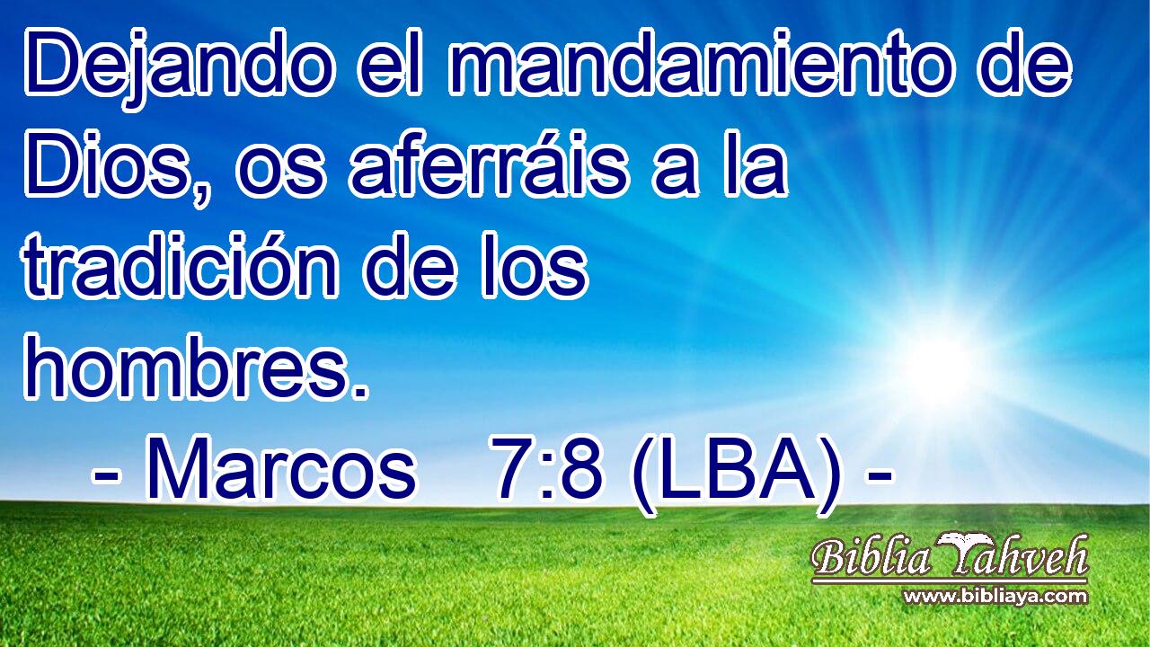 Dejando el mandamiento de Dios, os aferráis a la tradición de los hombres.