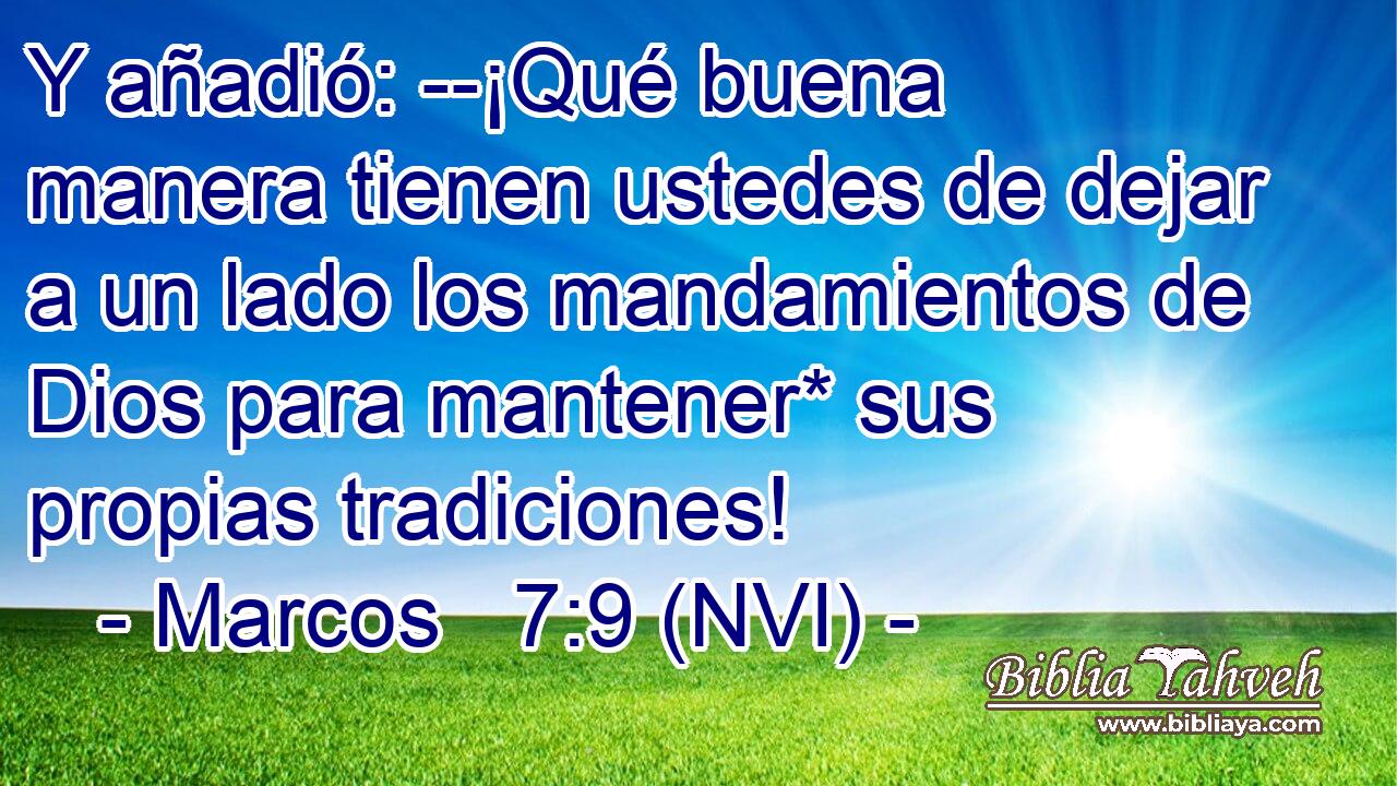  Y añadió: --¡Qué buena manera tienen ustedes de dejar a un lado los mandamientos de Dios para mantener* sus propias tradiciones! 