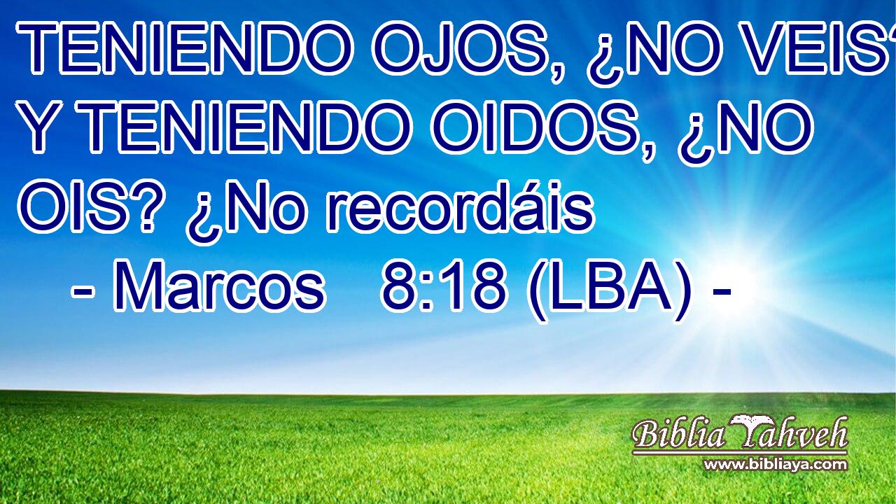 TENIENDO OJOS, ¿NO VEIS? Y TENIENDO OIDOS, ¿NO OIS? ¿No recordáis