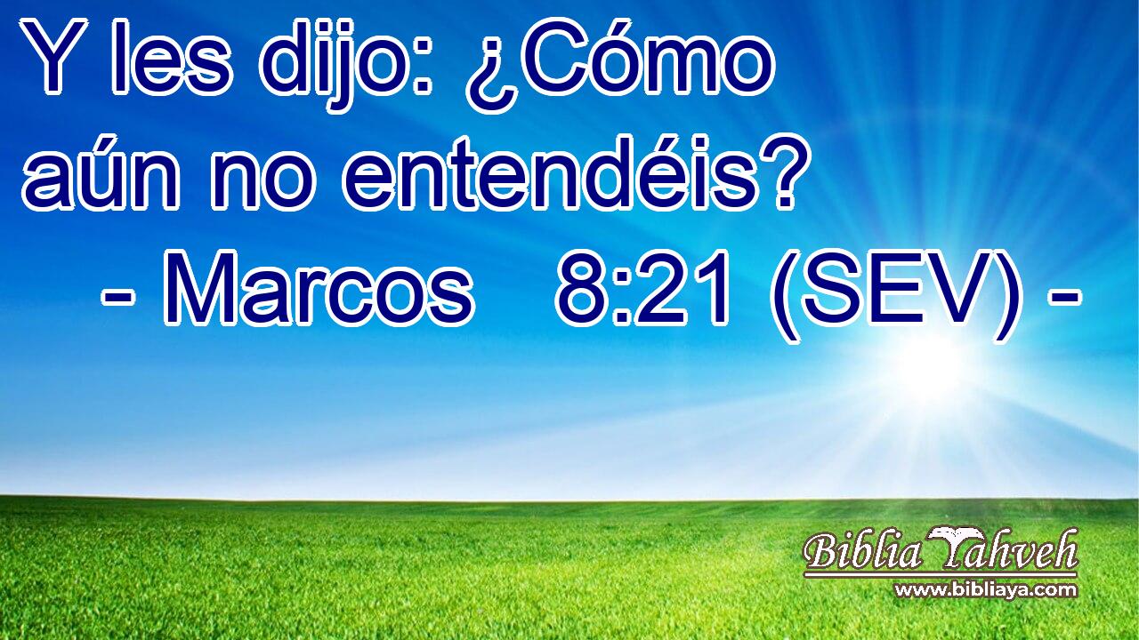 Y les dijo: ¿Cómo aún no entendéis?