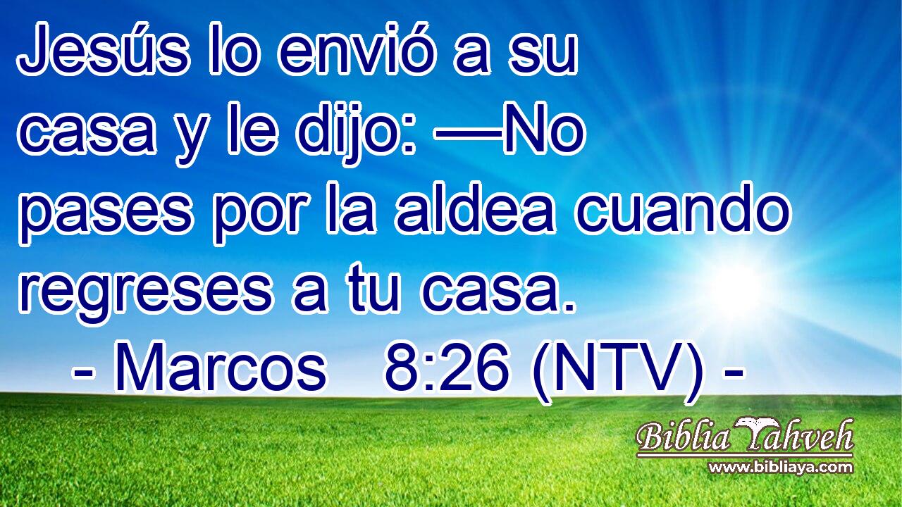 Jesús lo envió a su casa y le dijo: —No pases por la aldea cuando regreses a tu casa.