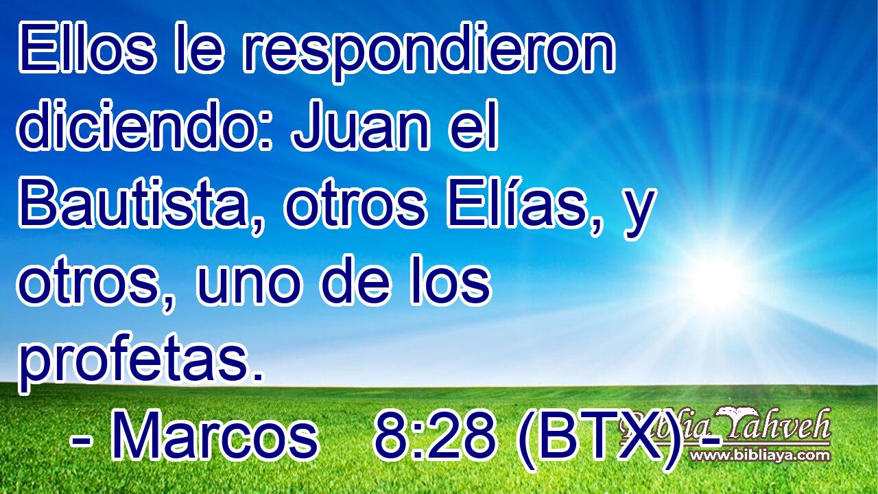 Ellos le respondieron diciendo: Juan el Bautista, otros Elías, y otros, uno de los profetas.