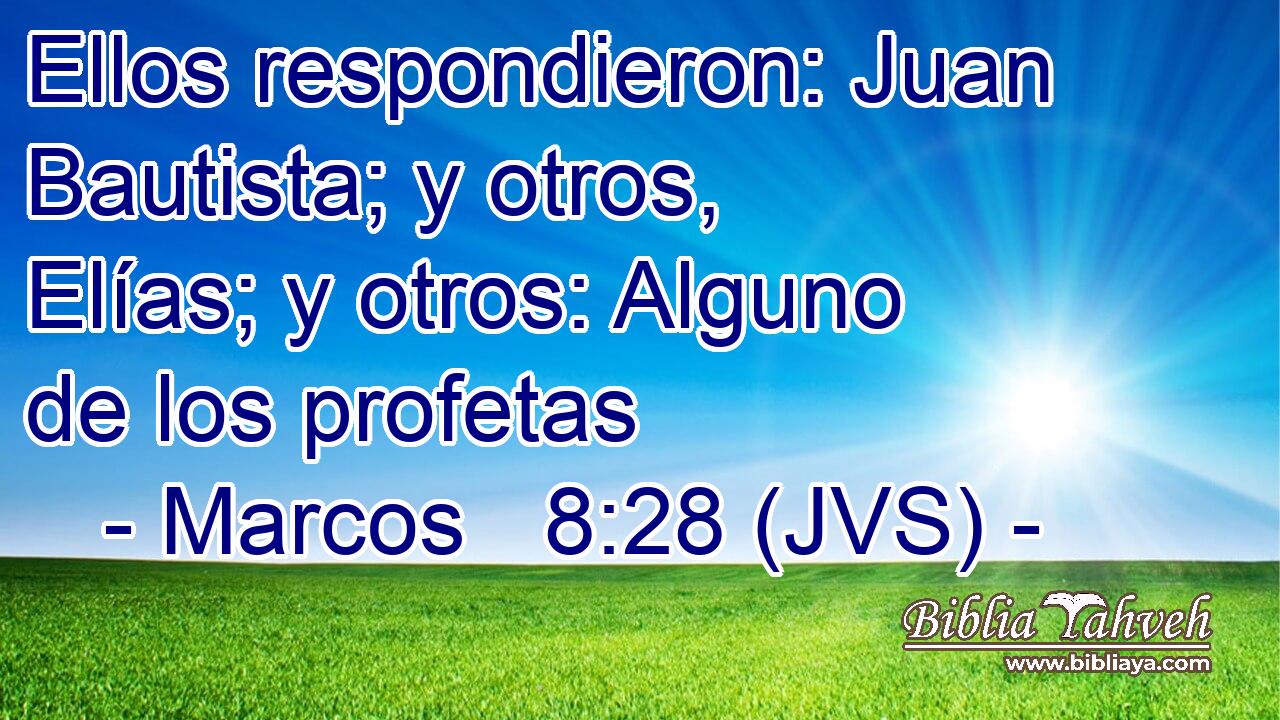 Ellos respondieron: Juan Bautista; y otros, Elías; y otros: Alguno de los profetas