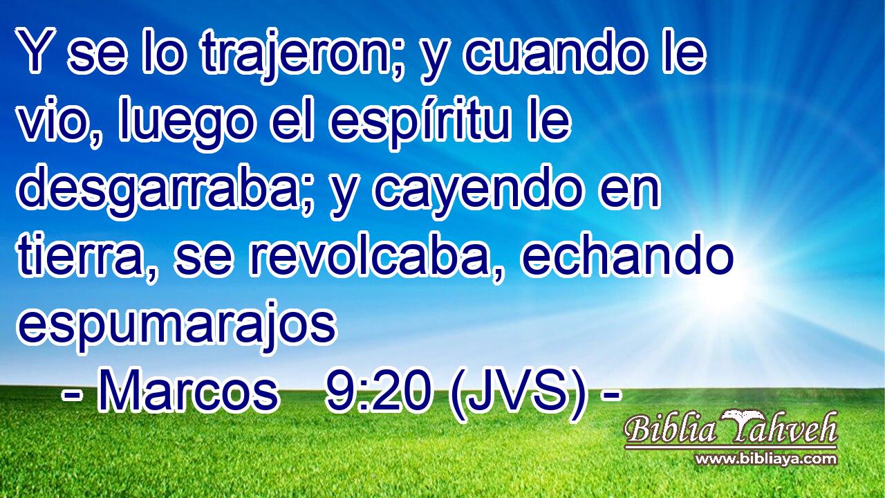 Y se lo trajeron; y cuando le vio, luego el espíritu le desgarraba; y cayendo en tierra, se revolcaba, echando espumarajos