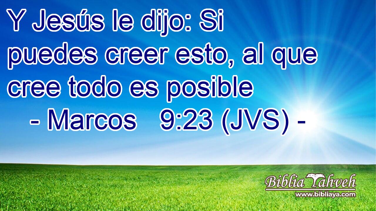 Y Jesús le dijo: Si puedes creer esto, al que cree todo es posible