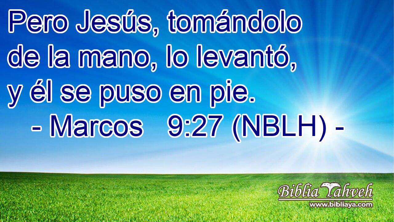  Pero Jesús, tomándolo de la mano, lo levantó, y él se puso en pie. 
