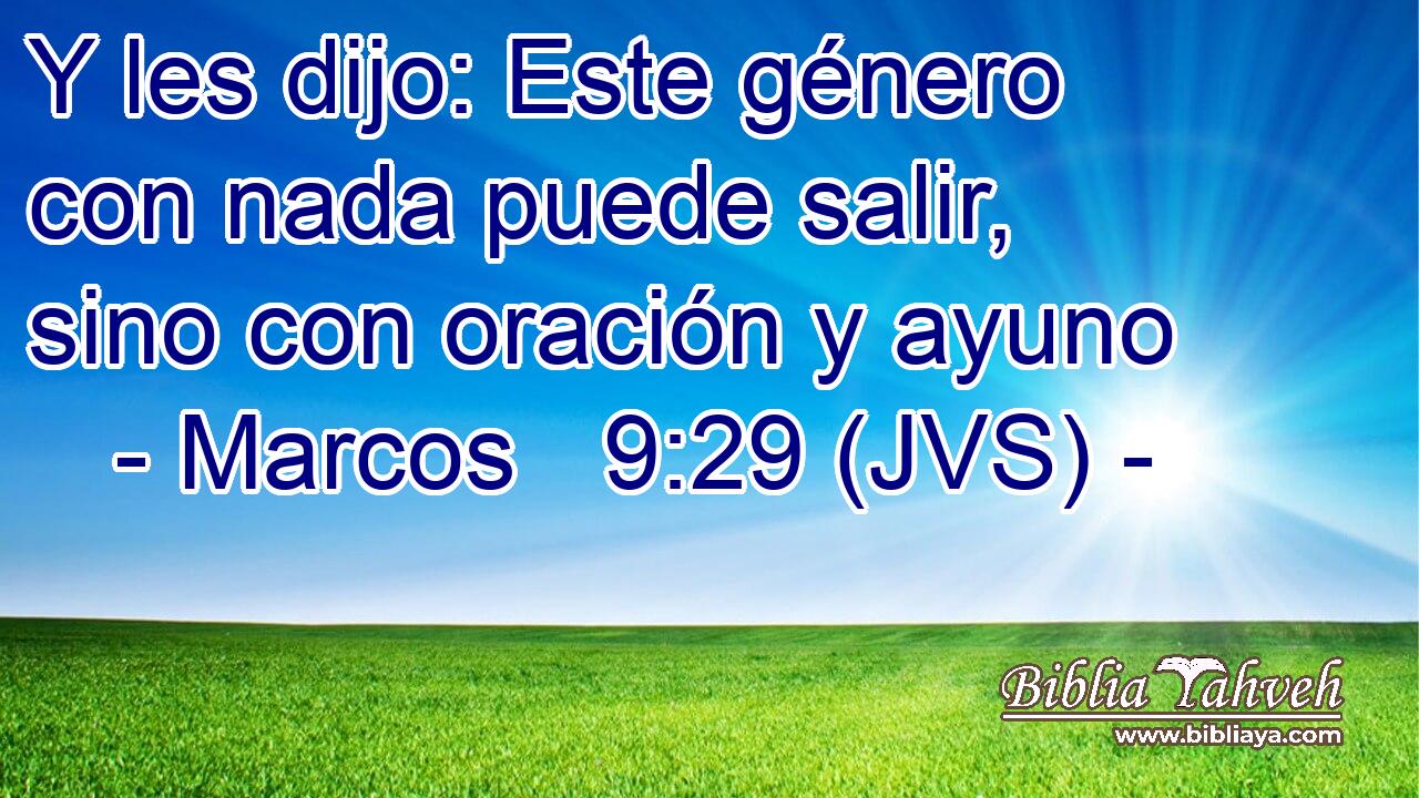 Y les dijo: Este género con nada puede salir, sino con oración y ayuno
