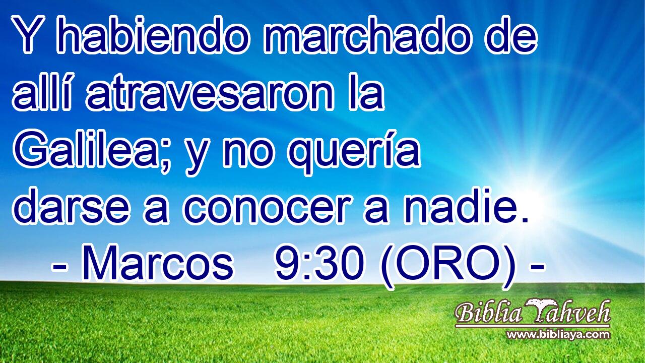  Y habiendo marchado de allí atravesaron la Galilea; y no quería darse a conocer a nadie. 
