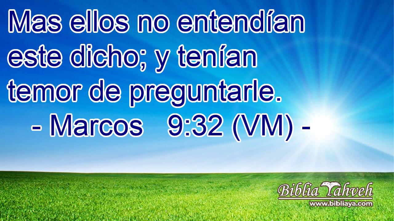  Mas ellos no entendían este dicho; y tenían temor de preguntarle. 