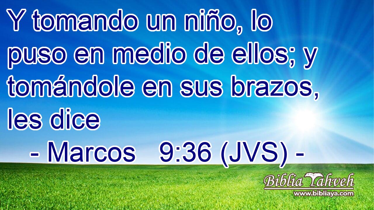 Y tomando un niño, lo puso en medio de ellos; y tomándole en sus brazos, les dice