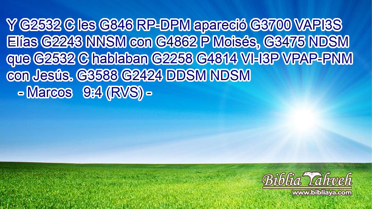 Y G2532 C les G846 RP-DPM apareció G3700 VAPI3S Elías G2243 NNSM con G4862 P Moisés, G3475 NDSM que G2532 C hablaban G2258 G4814 VI-I3P VPAP-PNM con Jesús. G3588 G2424 DDSM NDSM 