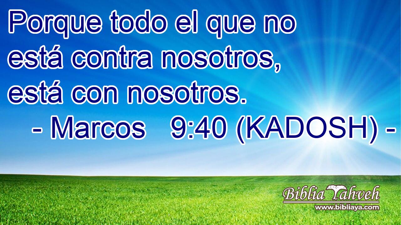  Porque todo el que no está contra nosotros, está con nosotros. 