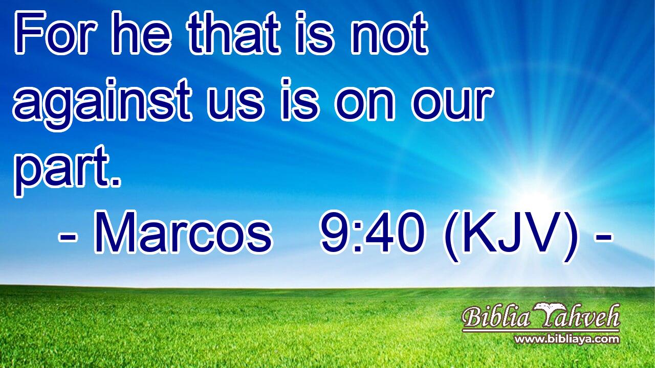 For he that is not against us is on our part.
