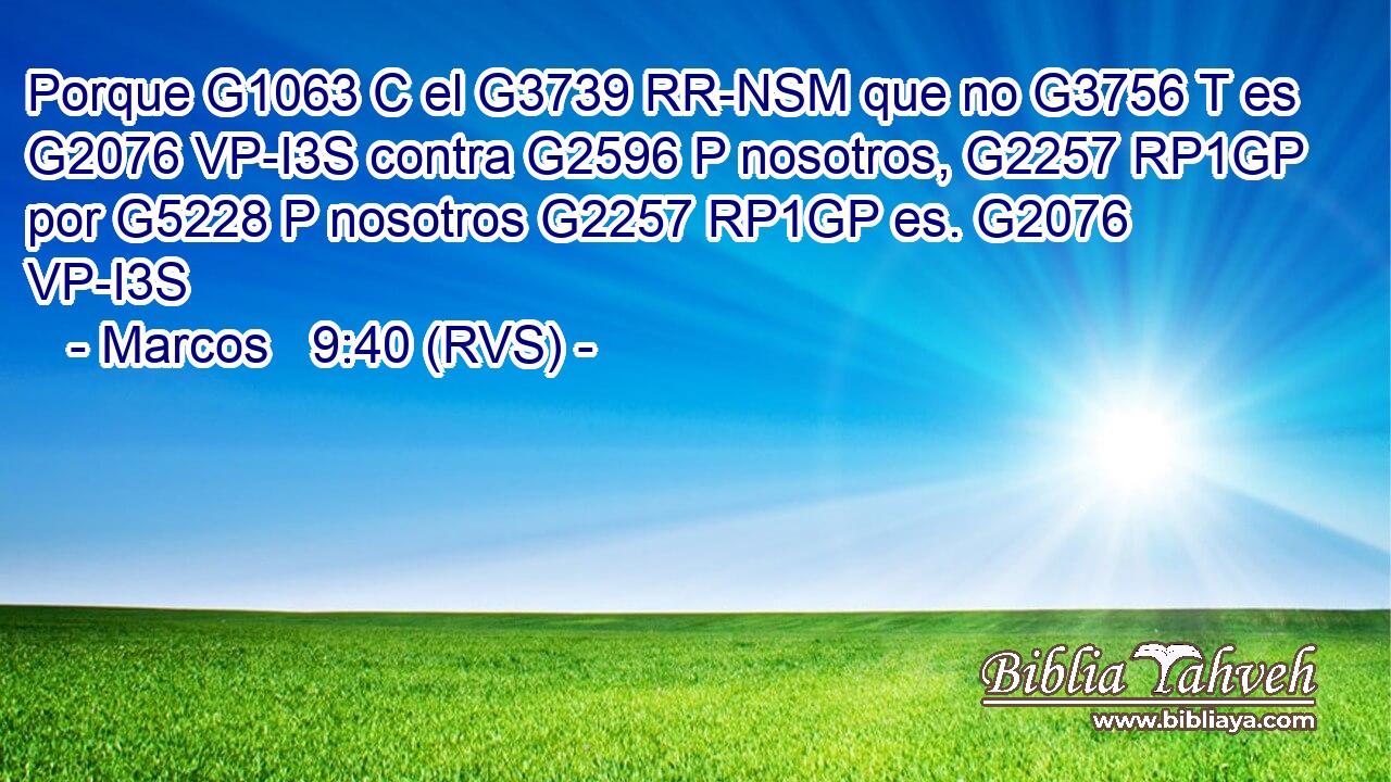 Porque G1063 C el G3739 RR-NSM que no G3756 T es G2076 VP-I3S contra G2596 P nosotros, G2257 RP1GP por G5228 P nosotros G2257 RP1GP es. G2076 VP-I3S 