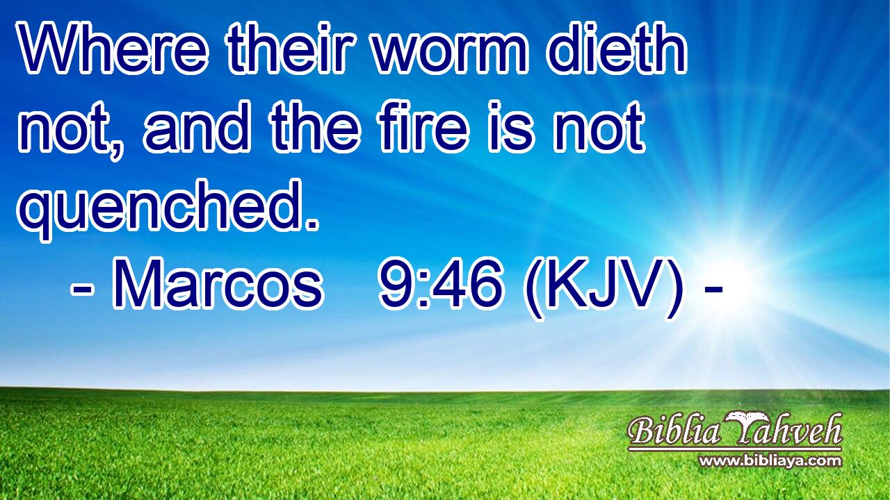 Where their worm dieth not, and the fire is not quenched.