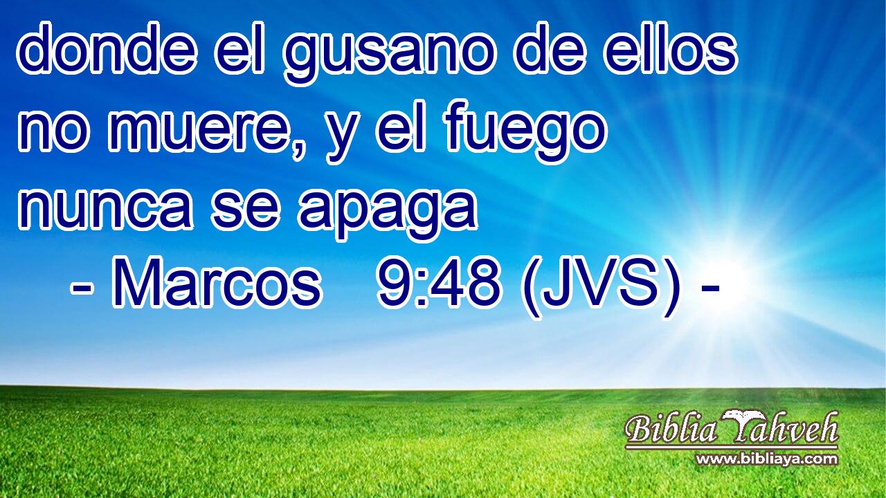 Marcos 9:48 (JVS) - donde el gusano de ellos no muere, y el fueg...