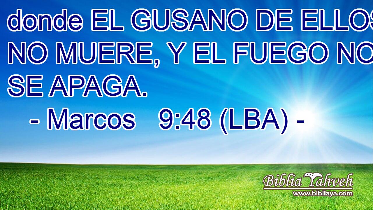 donde EL GUSANO DE ELLOS NO MUERE, Y EL FUEGO NO SE APAGA.