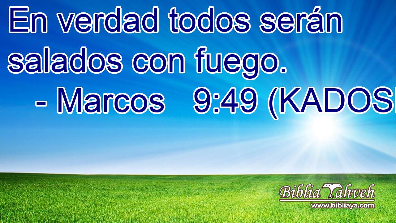  En verdad todos serán salados con fuego. 