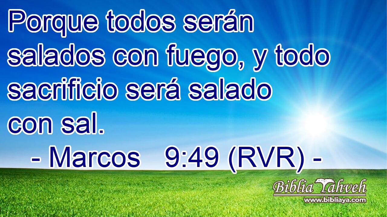 Porque todos serán salados con fuego, y todo sacrificio será salado con sal.