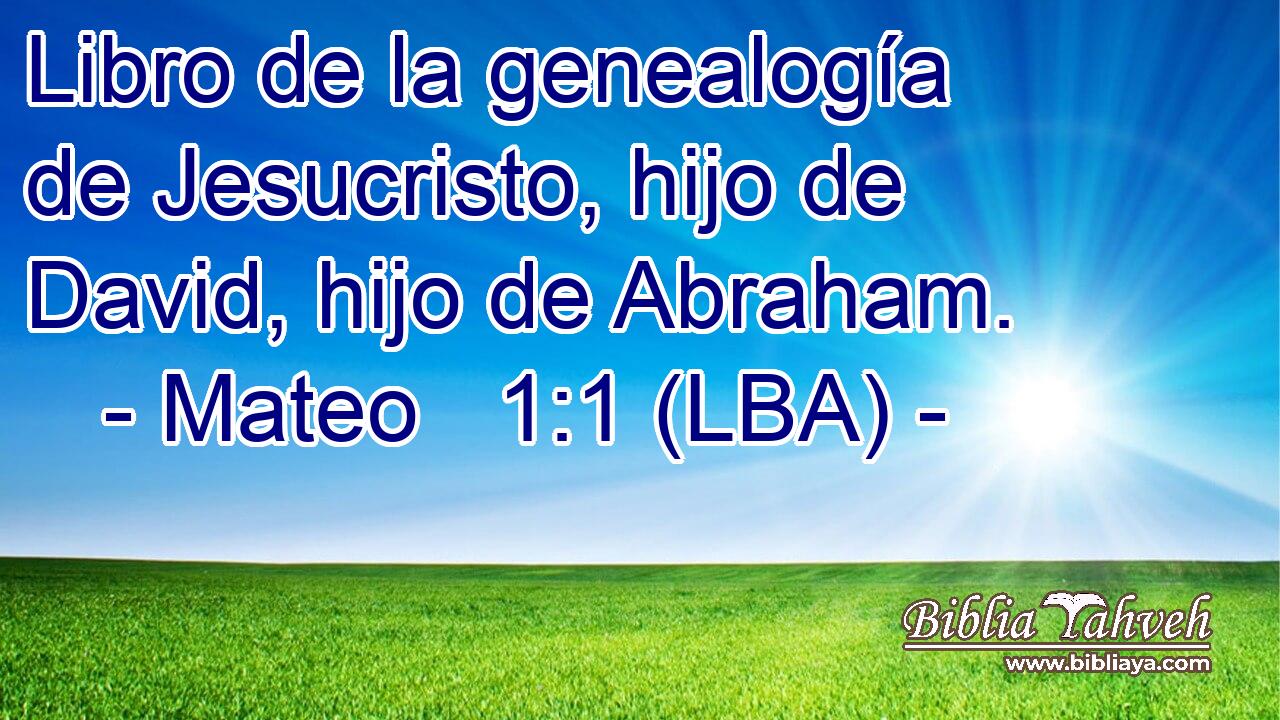 Libro de la genealogía de Jesucristo, hijo de David, hijo de Abraham.