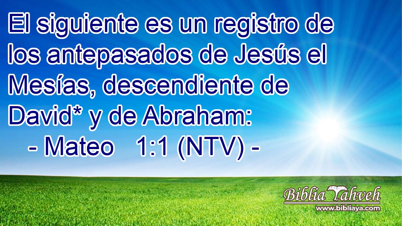 El siguiente es un registro de los antepasados de Jesús el Mesías, descendiente de David* y de Abraham: