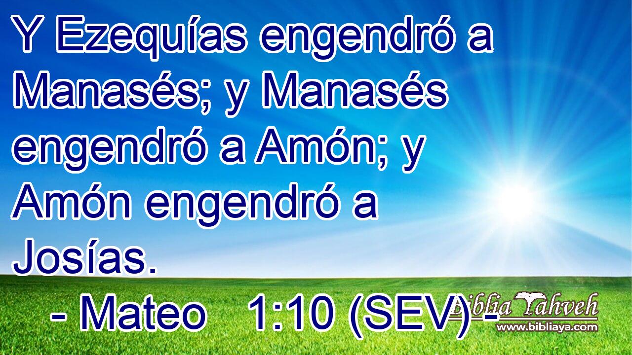 Y Ezequías engendró a Manasés; y Manasés engendró a Amón; y Amón engendró a Josías.