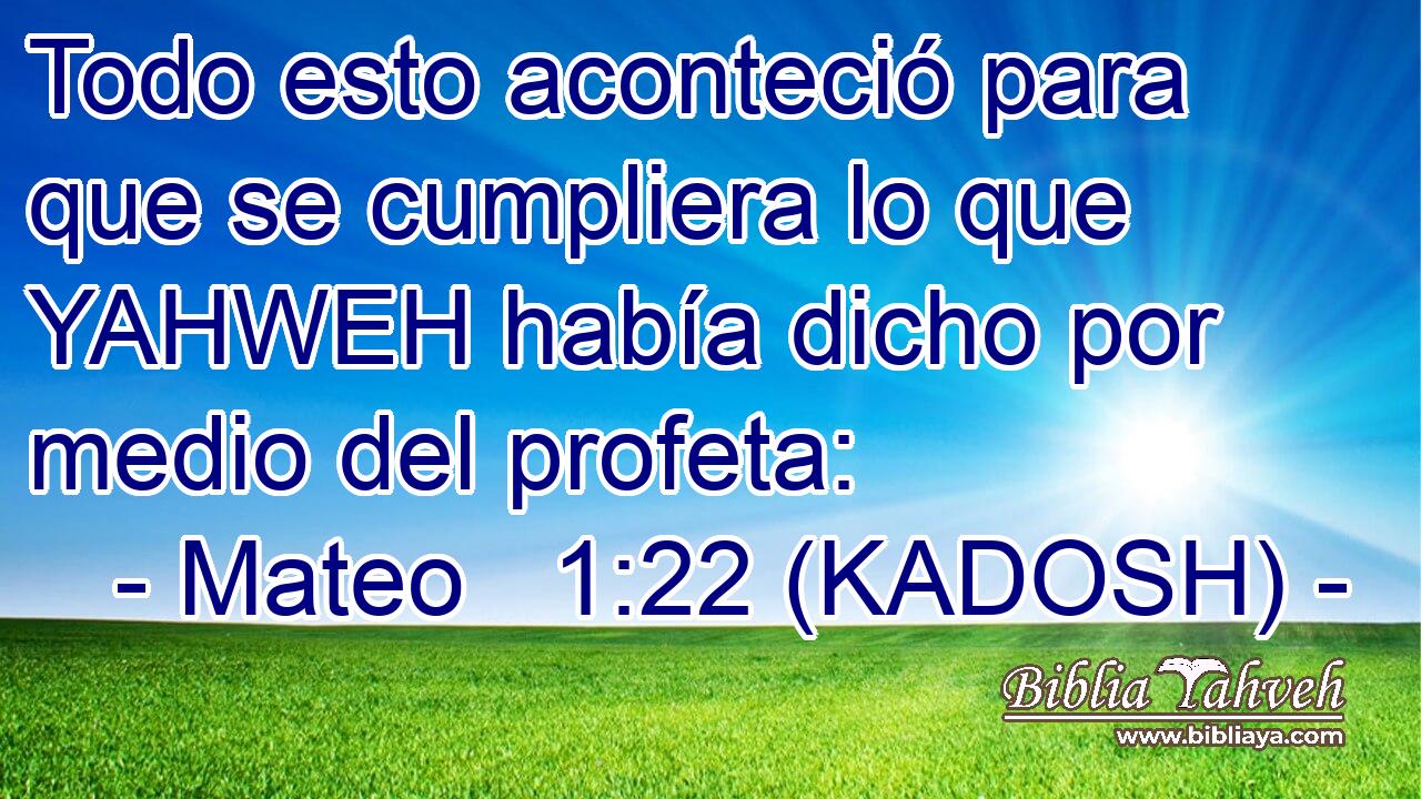  Todo esto aconteció para que se cumpliera lo que YAHWEH había dicho por medio del profeta: 