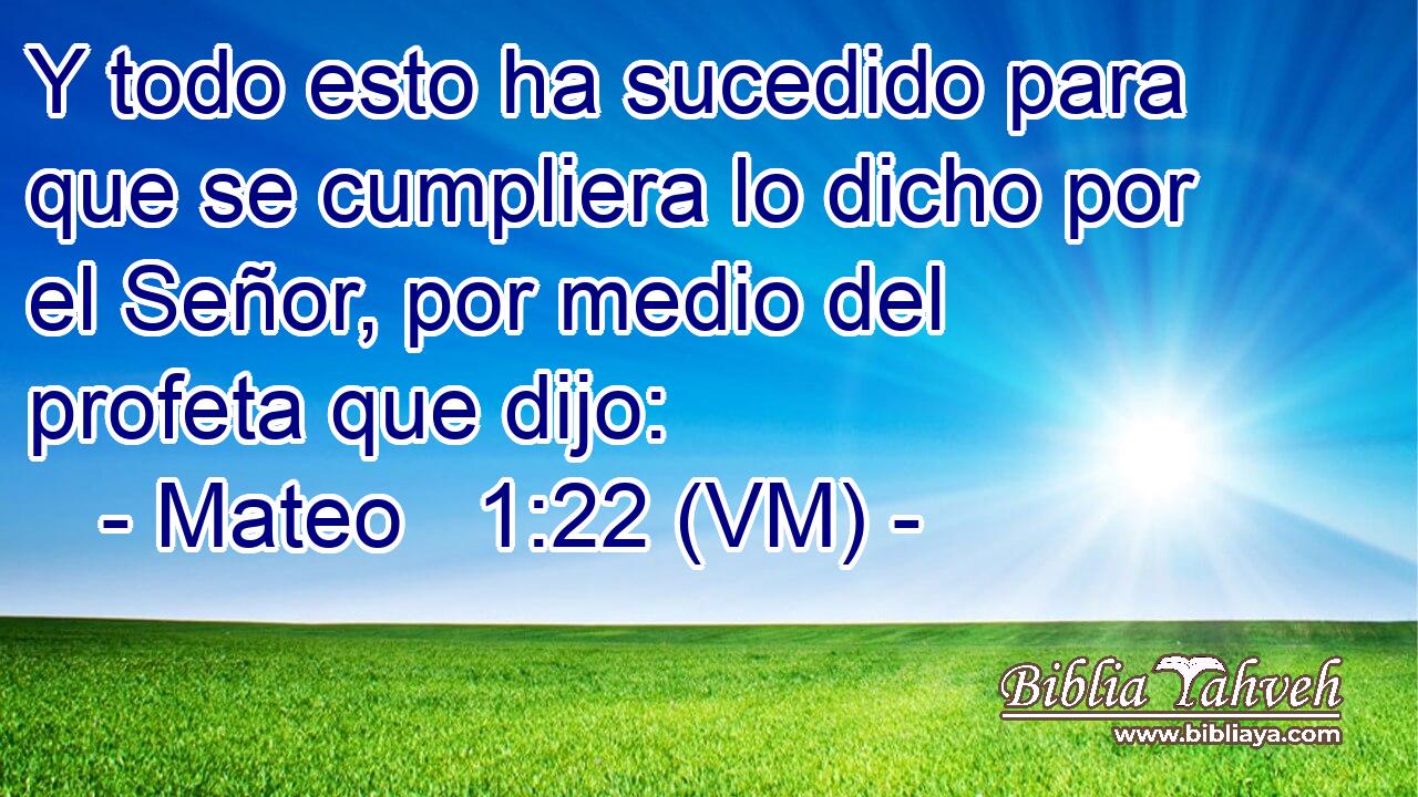  Y todo esto ha sucedido para que se cumpliera lo dicho por el Señor, por medio del profeta que dijo: 