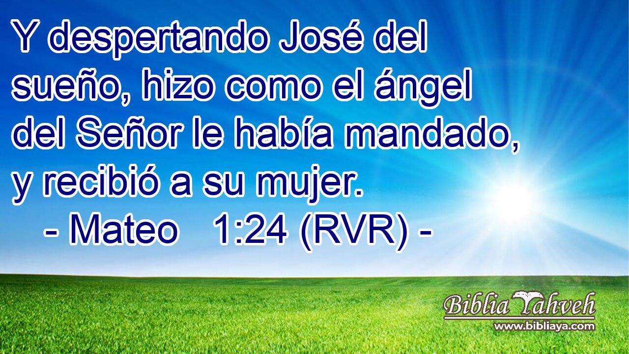 Y despertando José del sueño, hizo como el ángel del Señor le había mandado, y recibió a su mujer.