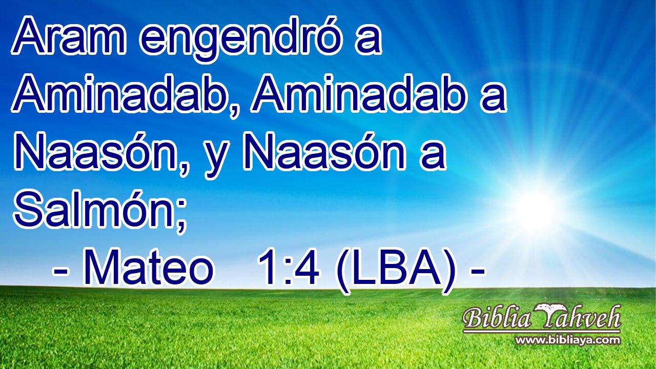 Aram engendró a Aminadab, Aminadab a Naasón, y Naasón a Salmón;