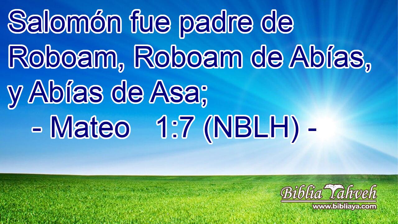 Salomón fue padre de Roboam, Roboam de Abías, y Abías de Asa; 